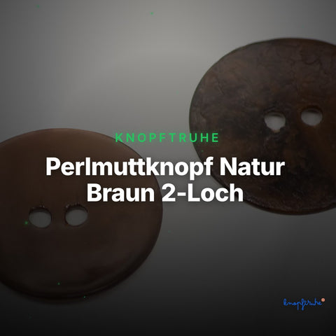 Perlmuttknopf Natur Braun 2-Loch – PL-110-SCHOKO-BRAUN – Clean Showcase